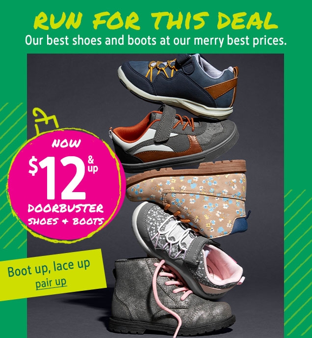 RUN FOR THIS DEAL | Our best shoes and boots at our merry best prices. | NOW $12 & up DOORBUSTER SHOES + BOOTS | Boot up, lace up | pair up