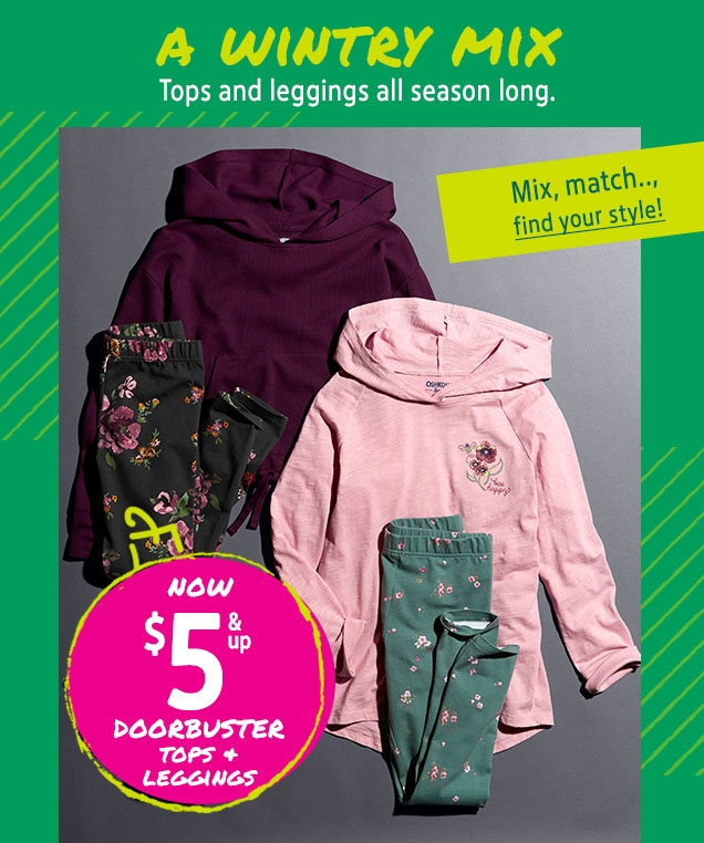 A WINTER MIX | Tops and leggings all season long. | Mix, match..., find your style! | NOW $ 5 & up DOORBUSTER TOPS + LEGGINGS