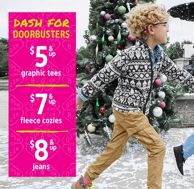 DASH FOR DOORBUSTERS | $ 5 & up graphic tees | $ 7 & up fleece cozies | $ 8 & up jeans