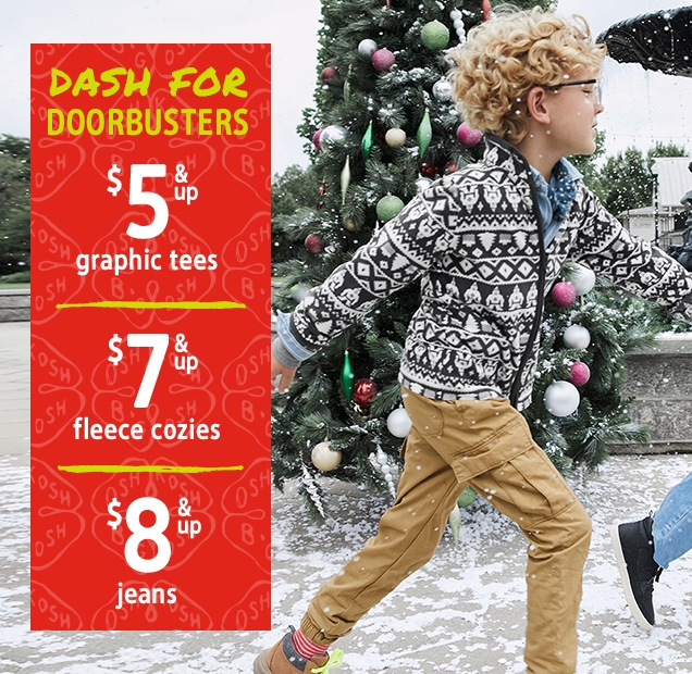 DASH FOR DOORBUSTERS | $ 5 & up graphic tees | $ 7 & up fleece cozies | $ 8 & up jeans