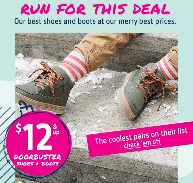 RUN FOR THIS DEAL | Our best shoes and boots at our merry best prices. | $12 & up DOORBUSTER SHOES + BOOTS | The coolest pairs on their list | check 'em off