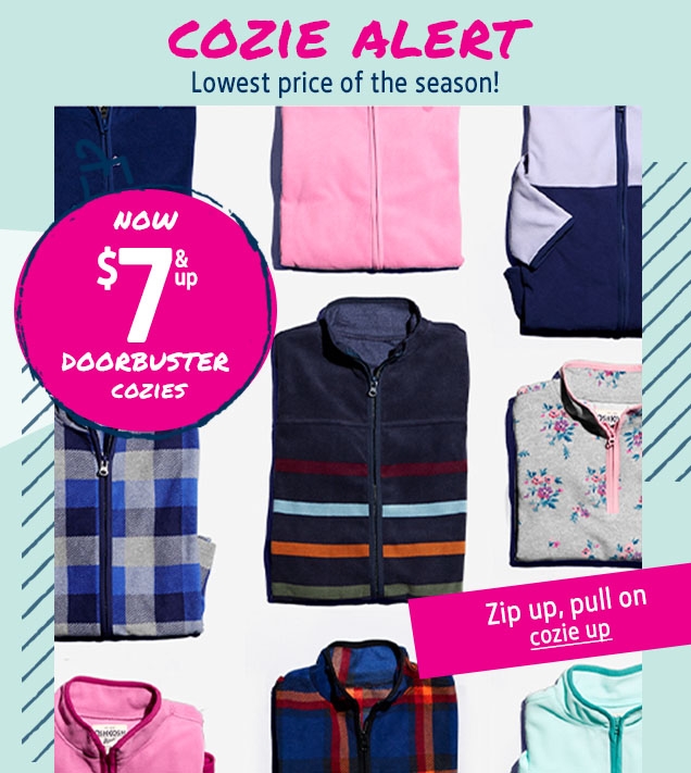 COZIE ALERT | Lowest price of the season! | NOW $7 & up DOORBUSTER COZIES | Zip up, pull on | cozie up