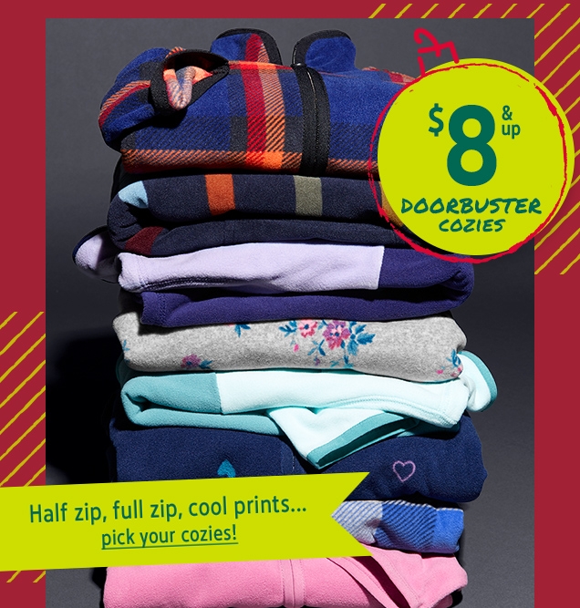 $8 & up DOORBUSTER COZIES | Half zip, full zip, cool prints... | pick your cozies!