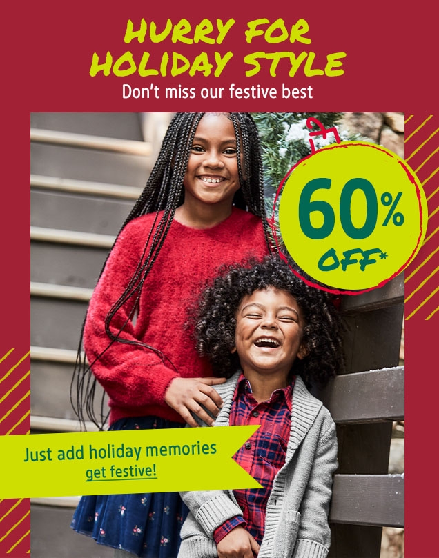 HURRY FOR HOLIDAY STYLE | Don't miss our festive best | 60% OFF* | Just add holiday memories | get festive!