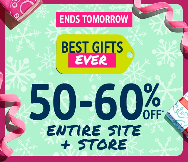 ENDS TOMORROW | BEST GIFTS EVER | 50‐60% OFF* ENTIRE SITE + STORE