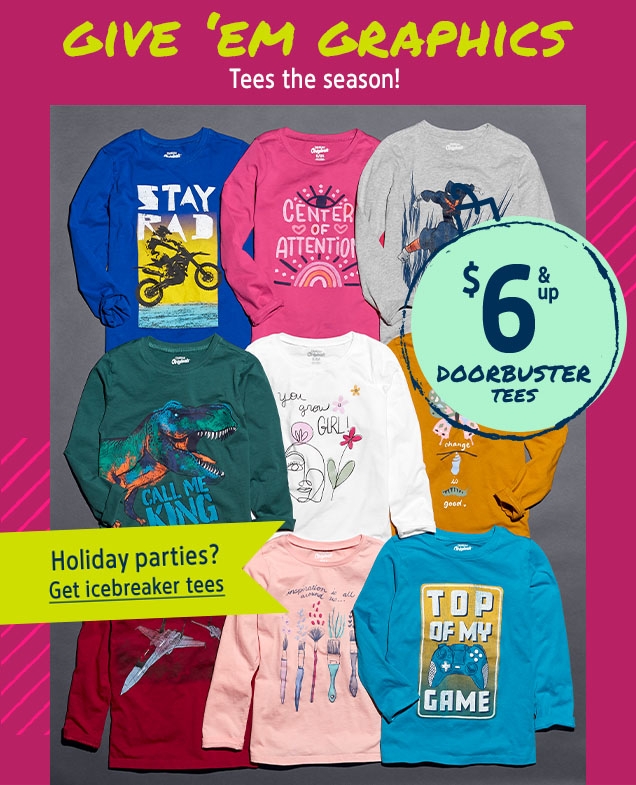 GIVE 'EM GRAPHICS | Tees the season! | $6 & up DOORBUSTER TEES | Holiday parties? | Get icebreaker tees