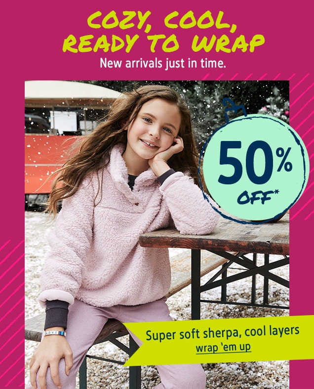 COZY, COOL, READY TO WRAP | New arrivals just in time. | 50 % OFF* | Super soft sherpa, cool layers | wrap'em up