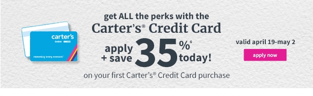 get ALL the perks with the Carter's Credit Card | apply + save 35%(6) today! on your first Carter's Credit Card purchase | valid april 19 - may 2 | apply now