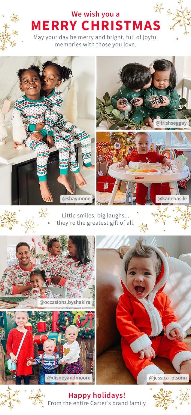 We wish you a MERRY CHRISTMAS | May your day be merry and bright, full of joyful memories with those you love. | Little smiles, big laughs... they're the greatest gift of all. | Happy holidays! From the entire Carter's brand family | @shaymone @trishseggay @kanebasile @occassions.byshakira @disneyandmoore @jessica_olsonn