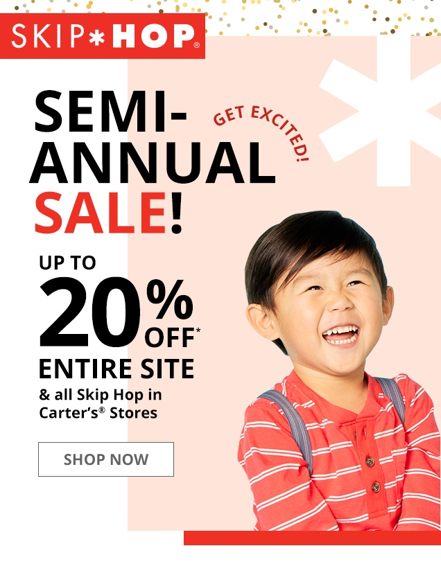 SKIP * HOP | SEMI-ANNUAL SALE! | UP TO 20%* ENTIRE SITE & all Skip Hop in Carter's Stores | SHOP NOW