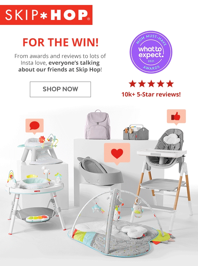 SKIP * HOP | FOR THE WIN! | From awards and reviews to lots of Insta love, everyone's talking about our friends at Skip Hop! | MOM MUST-HAVE what to expect. 2021 AWARDS | 10K+ 5-Star reviews! | SHOP NOW