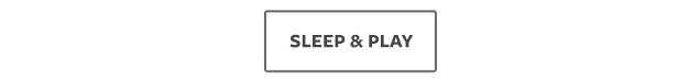 SLEEP & PLAY