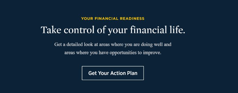 Dark navy color block with light colored text that reads: "Your Financial Readiness. Take control of your financial life. Get a detailed look at areas where you are doing well and areas where you have opportunities to improve. Get your Action Plan!"