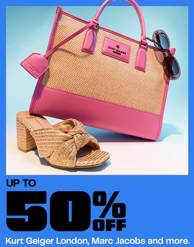Up to 50% Off. Kurt Geiger London, Marc Jacobs and more.