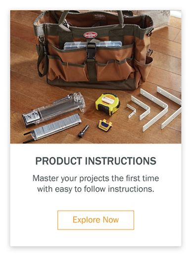 Product Instructions Master your projects the first time with easy to follow instructions.