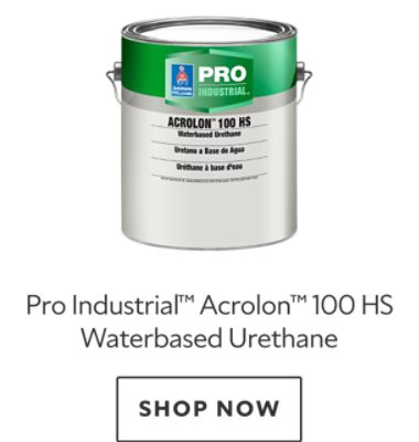 Pro Industrial™ Acrolon™ 100 HS Waterbased Urethane. Shop now.