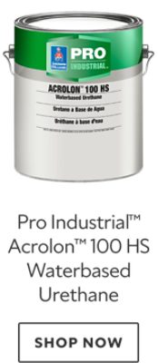 Pro Industrial™ Acrolon™ 100 HS Waterbased Urethane. Shop now.