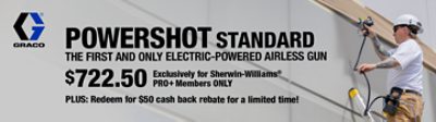 Graco Powershot Standard. The first and only electric-powered airless gun. $722.50 Exclusively for Sherwin-Williams PRO+ Members Only. Plus: Redeem for $50 cash back rebate for a limited time!