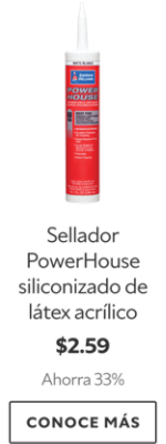 Sellador PowerHouse siliconizado de látex acrílico. $2.59 Ahorra 33%. Conoce más.
