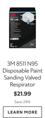 3M 8511 N95 Disposable Paint Sanding Valved Respirator. $21.99. Save 24%. Learn More.