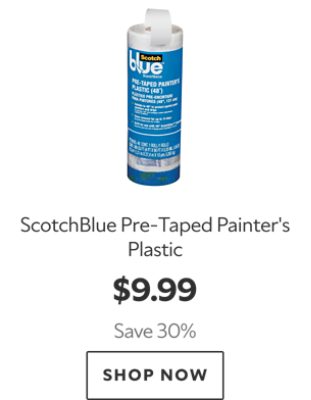 ScotchBlue Pre-Taped Painter's Plastic. $9.99. Save 30%. Shop now.