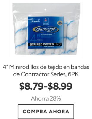 4" Minirodillos de tejido en bandas de Contractor Series, 6PK. $8.79-$8.99. Ahorra 28%. Compra ahora.