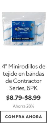 4" Minirodillos de tejido en bandas de Contractor Series, 6PK. $8.79-$8.99. Ahorra 28%. Compra ahora.