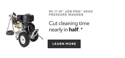 MI-T-M Job Pro 4000 Pressure Washer. Cut cleaning time nearly in half.* Learn More.