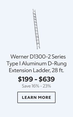 Werner D1300‑2 Series Type I Aluminum D‑Rung Extension Ladder, 28 ft. $199 – $639. Save 16% – 23%. LEARN MORE.