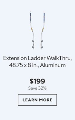 Extension Ladder WalkThru, 48.75 x 8 in., Aluminum. $199. Save 32%. LEARN MORE.