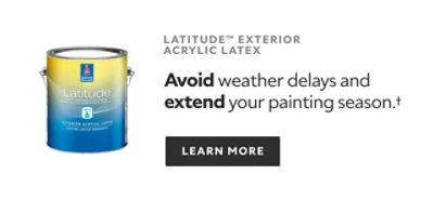 Latitude Exterior Acrylic Latex. Avoid weather delays and extend your painting season.† Learn More.