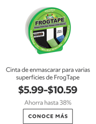 Cinta de enmascarar para varias superficies de FrogTape. $5.99-$10.59. Ahorra hasta 38%. Conoce más.