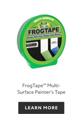 FrogTape Multi-surface Painter's Tape, learn more.