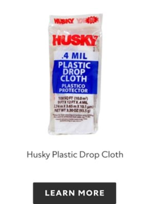 Husky Plastic Drop Cloth, learn more.