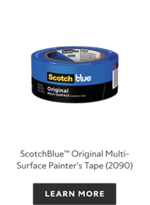 ScotchBlue Original Multisurface Painter's Tape, learn more.