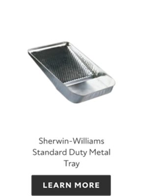 Sherwin-Williams-Standard-Duty-Metal-Tray, learn more.