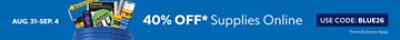 Aug. 31 - Sep. 4. 40% OFF Supplies Online. Use Code: BLUE26. *Some exclusions apply.