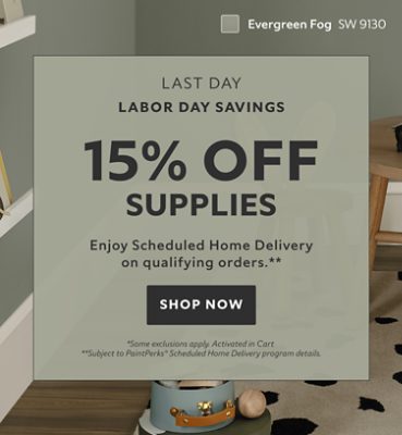 Labor Day Savings Last Day. 15% OFF Supplies. Enjoy Scheduled Home Delivery on Qualifying Orders. Shop Now. *Some exclusions appy. Activated in cart. **Subject to PaintPerks® Scheduled Home Delivery program details.