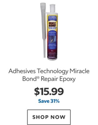 Adhesives Technology Miracle Bond® Repair Epoxy. $15.99. Save 31%. SHOP NOW.