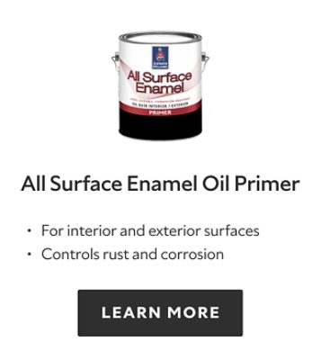 All Surface Enamel Oil Primer. For interior and exterior surfaces. Controls rust and corrosion. Learn more.