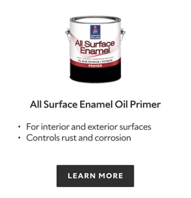 All Surface Enamel Oil Primer. For interior and exterior surfaces. Controls rust and corrosion. Learn more.