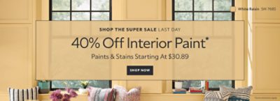 Shop the Super Sale Last Day. 40% OFF Interior Paint. Paints & Stains Starting at $30.89. Shop Now. *Some exclusions may apply.