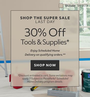 Shop the Super Sale Last Day. 30% OFF Tools & Supplies. Enjoy Scheduled Home Delivery on Qualifying Orders. Shop Now. *Discount activated in cart. Some exclusions may apply. **Subject to PaintPerks® Scheduled Home Delivery program details.