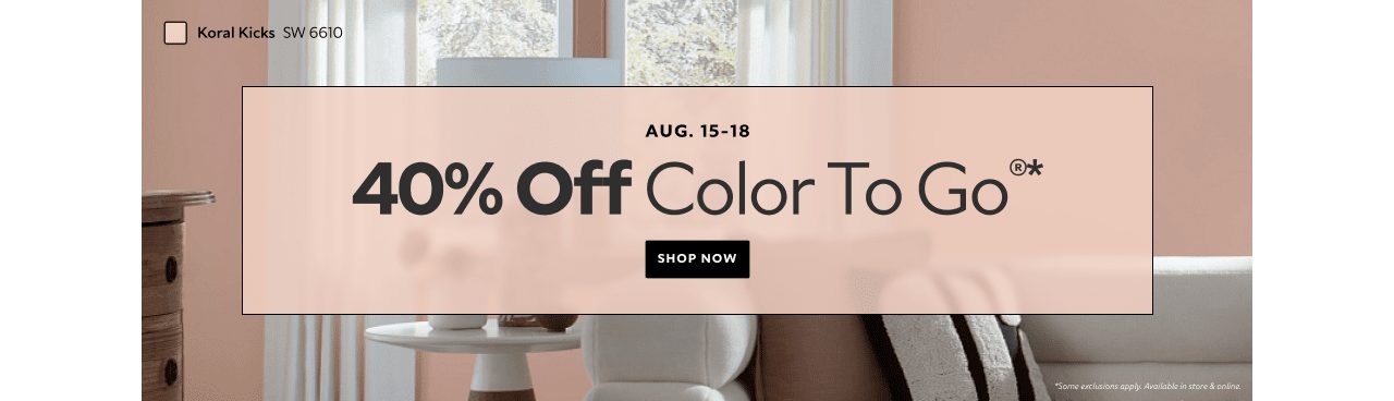 Aug. 15-18. 40% OFF Color To Go®. Shop Now. *Some exclusions apply. Available in store & online.