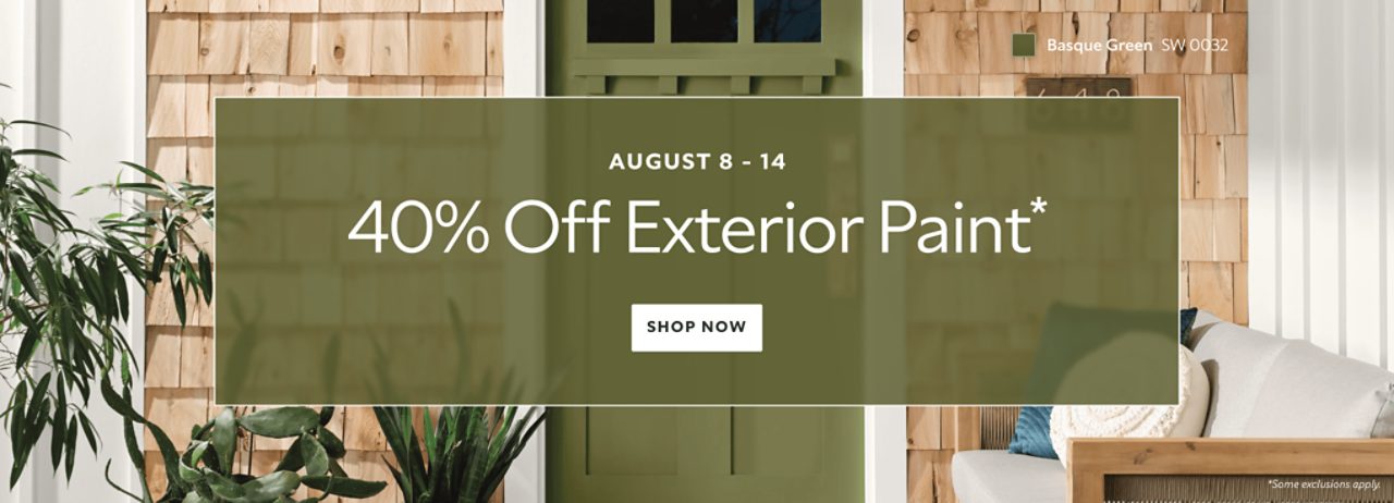 Aug 8-14. 40% OFF Exterior Paint. Shop Now. *Some exclusions apply.
