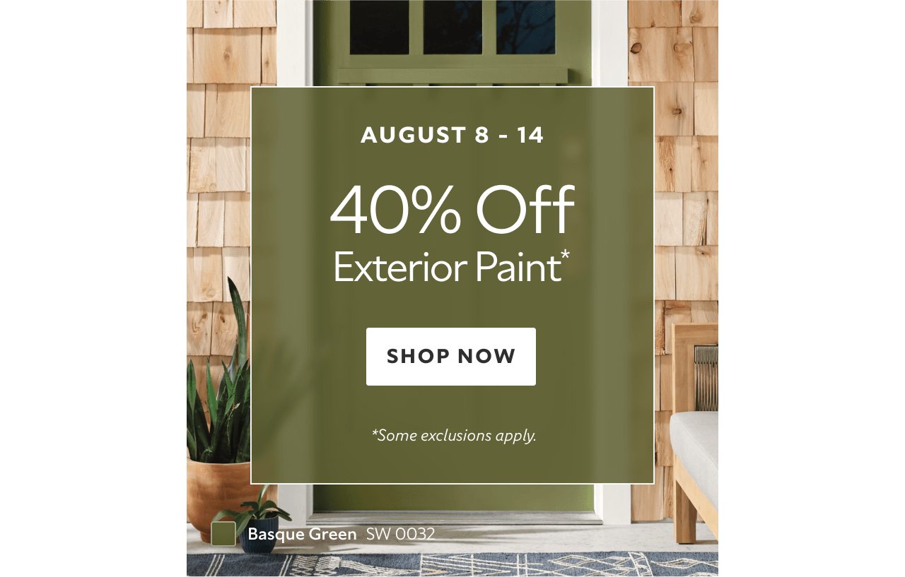 Aug 8-14. 40% OFF Exterior Paint. Shop Now. *Some exclusions apply.