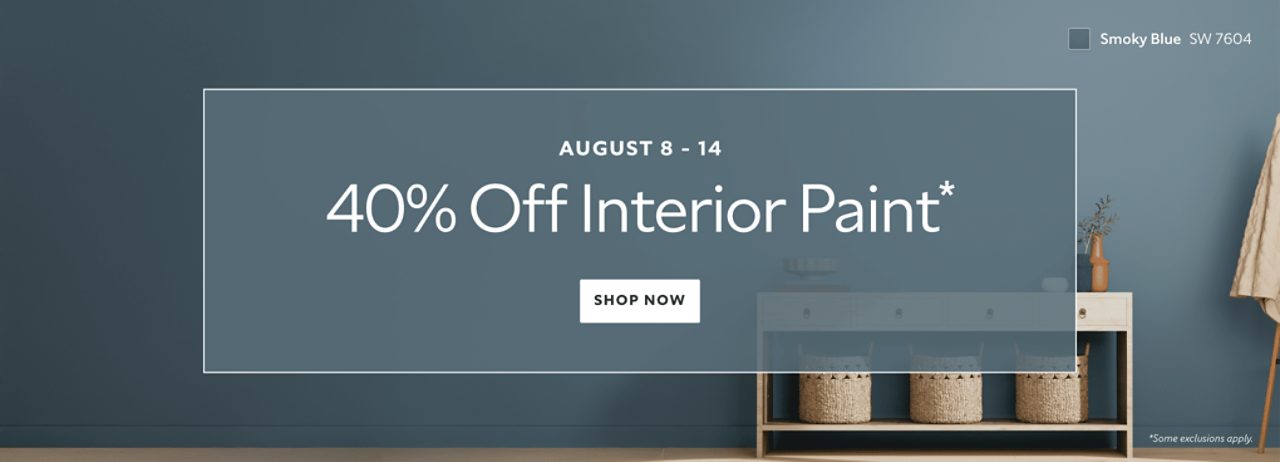 Aug 8-14. 40% OFF Interior Paint. Shop Now. *Some exclusions apply.