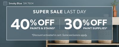 Super Sale Last Day. 40% OFF Paints & Stains, 30% OFF Supplies. *Discount activated in cart. Some exclusions apply.