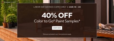 Labor Day Savings Came Early Aug 14-24. 40% OFF Color To Go® Paint Samples. Shop Now. *Discount activated in cart. Some exclusions apply.