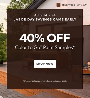 Labor Day Savings Came Early Aug 14-24. 40% OFF Color To Go® Paint Samples. Shop Now. *Discount activated in cart. Some exclusions apply.
